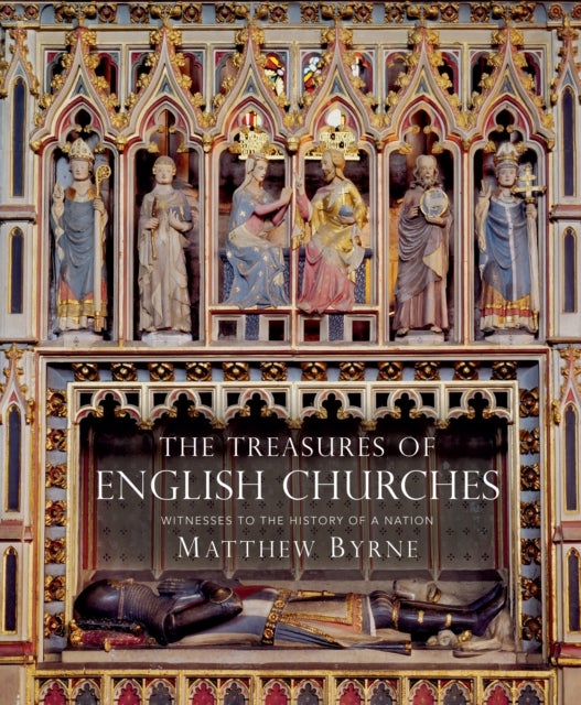 Treasures of English Churches - Witnesses to the History of a Nation