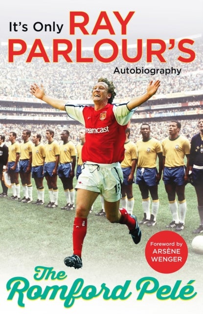 The Romford Pelé - It’s only Ray Parlour’s autobiography