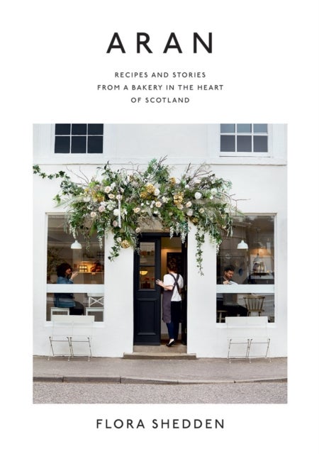 Aran - Recipes and Stories from a Bakery in the Heart of Scotland