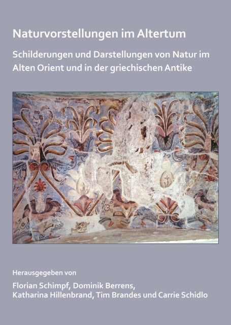 Naturvorstellungen im Altertum - Schilderungen und Darstellungen von Natur im Alten Orient und in der griechischen Antike