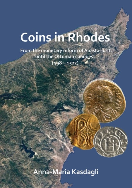 Coins in Rhodes - From the monetary reform of Anastasius I until the Ottoman conquest (498 - 1522)