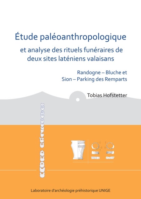 Etude paleoanthropologique et analyse des rituels funeraires de deux sites lateniens valaisans - Randogne – Bluche et Sion – Parking des Remparts