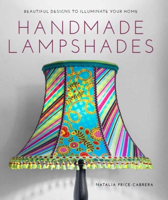 Handmade Lampshades - Beautiful Designs to Illuminate Your Home