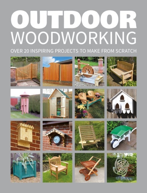 Outdoor Woodworking - 20 Inspiring Projects to Make from Scratch