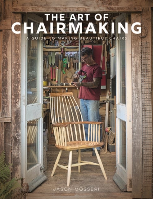 Art of Chairmaking - A Guide to Making Beautiful Chairs
