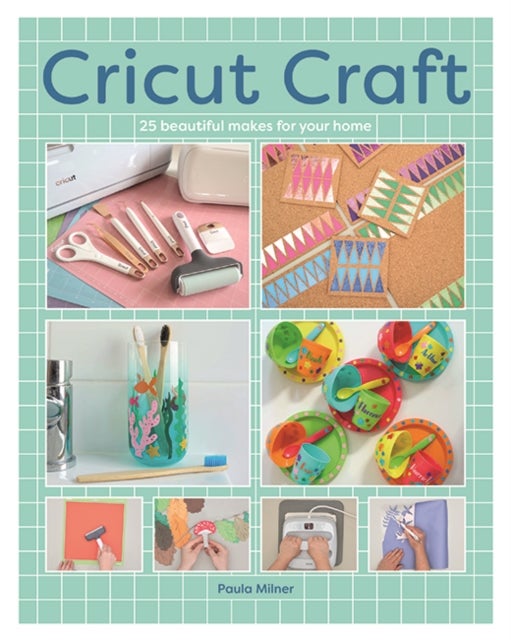 Cricut Craft - 25 Beautiful Makes For Your Home