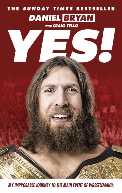 Yes! - My Improbable Journey to the Main Event of Wrestlemania