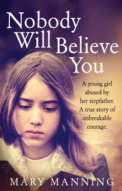 Nobody Will Believe You - A Story of Unbreakable Courage
