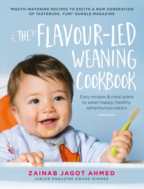 Flavour-led Weaning Cookbook - Easy recipes & meal plans to wean happy, healthy, adventurous eaters