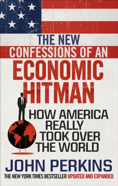 New Confessions of an Economic Hit Man - How America really took over the world
