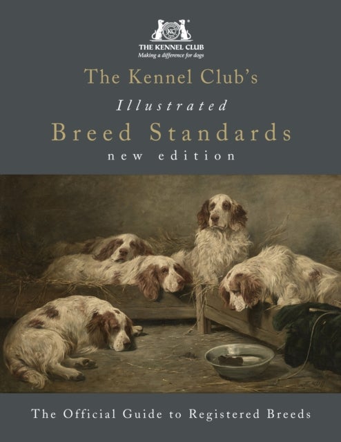 The Kennel Club''s Illustrated Breed Standards: The Official Guide to Registered Breeds