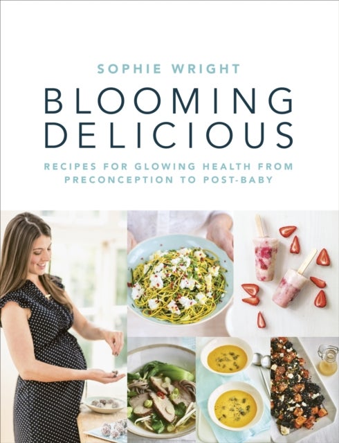 Blooming Delicious - Your Pregnancy Cookbook – from Conception to Birth and Beyond