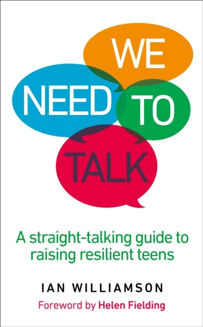 We Need to Talk - A Straight-Talking Guide to Raising Resilient Teens
