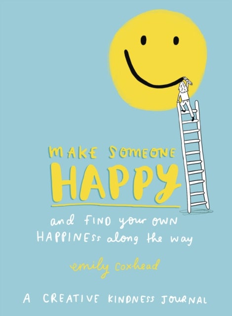 Make Someone Happy and Find Your Own Happiness Along the Way - A Creative Kindness Journal