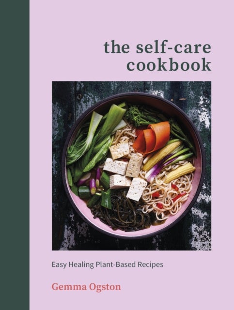 Self-Care Cookbook - Easy Healing Plant-Based Recipes