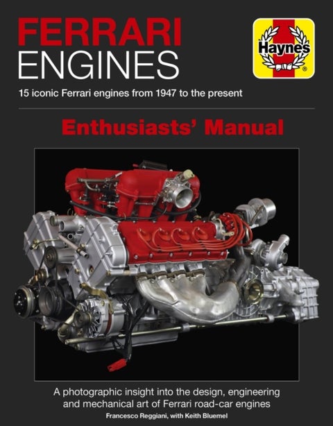 Ferrari Engines Enthusiasts'' Manual - 15 Iconic Ferrari Engines from 1947 to the Present