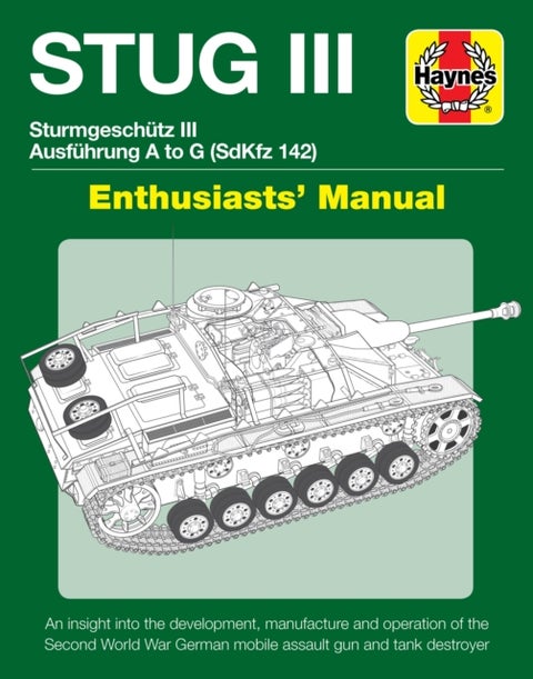 Stug IIl Enthusiasts' Manual - Ausfuhrung A to G (Sd.Kfz.142)