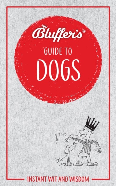 Bluffer''s Guide to Dogs - Instant wit and wisdom