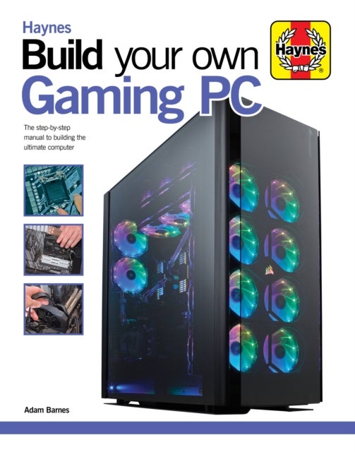 Build Your Own Gaming PC - The step-by-step manual to building the ultimate computer