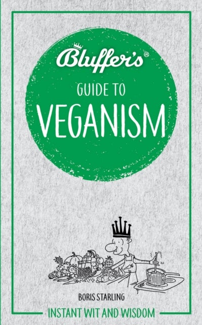Bluffer''s Guide To Veganism - Instant wit and wisdom