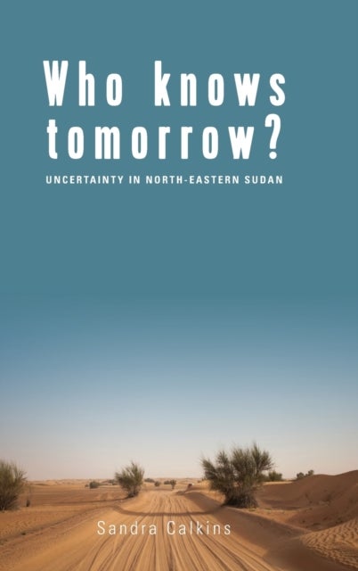 Who Knows Tomorrow? - Uncertainty in North-Eastern Sudan
