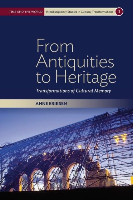 From Antiquities to Heritage - Transformations of Cultural Memory