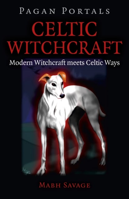 Pagan Portals ¿ Celtic Witchcraft ¿ Modern Witchcraft meets Celtic Ways