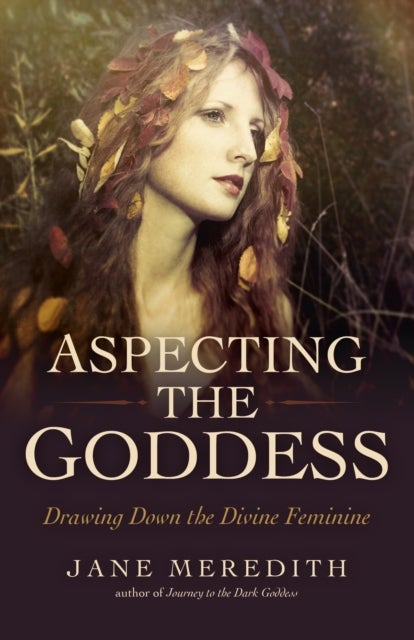 Aspecting the Goddess – Drawing Down the Divine Feminine - Drawing Down the Divine Feminine