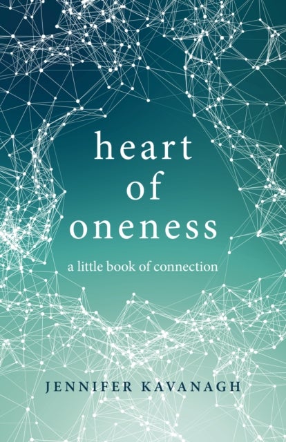 Heart of Oneness – a little book of connection - A Little Book of Connection
