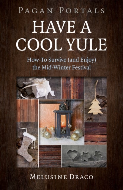Pagan Portals – Have a Cool Yule – How–To Survive (and Enjoy) the Mid–Winter Festival - How-To Survive (and Enjoy) the Mid-Winter Festival