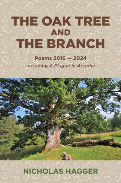 Oak Tree and the Branch, The – Poems 2016 – 2024 - Poems 2016-2024