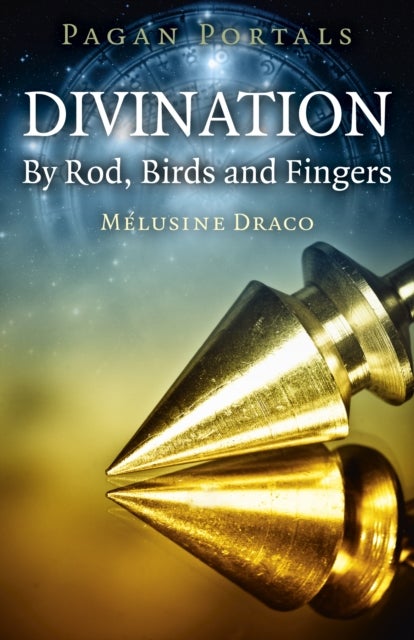 Pagan Portals – Divination: By Rod, Birds and Fingers