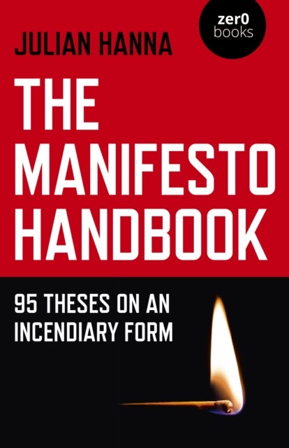 Manifesto Handbook, The – 95 Theses on an Incendiary Form - 95 Theses on an Incendiary Form