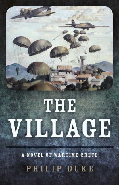 Village, The - A Novel of Wartime Crete - A Novel of Wartime Crete