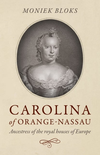 Carolina of Orange–Nassau – Ancestress of the royal houses of Europe - Ancestress of the royal houses of Europe