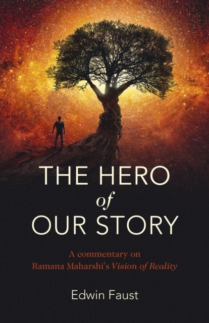 Hero of Our Story, The - A commentary on Ramana Maharshi's "Vision of Reality"