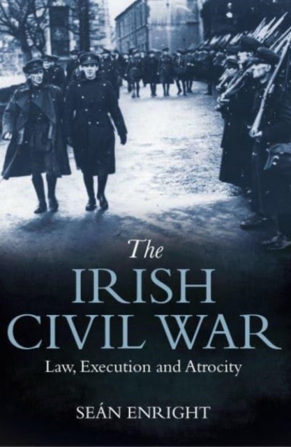 The Irish Civil War - Law, Execution and Atrocity