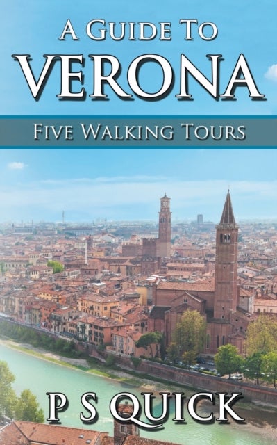 A Guide to Verona - Five Walking Tours