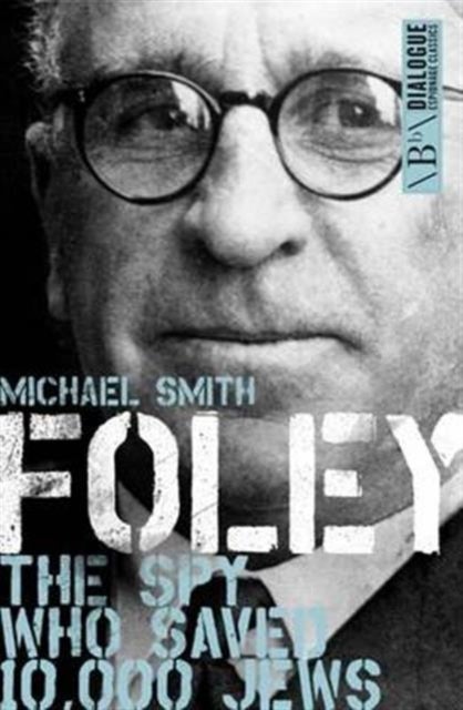 Foley - The Spy Who Saved 10,000 Jews
