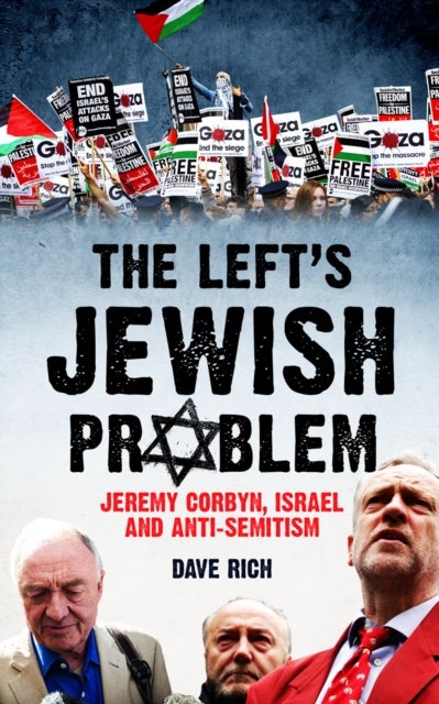 The Left's Jewish Problem - Updated Edition - Jeremy Corbyn, Israel and Anti-Semitism