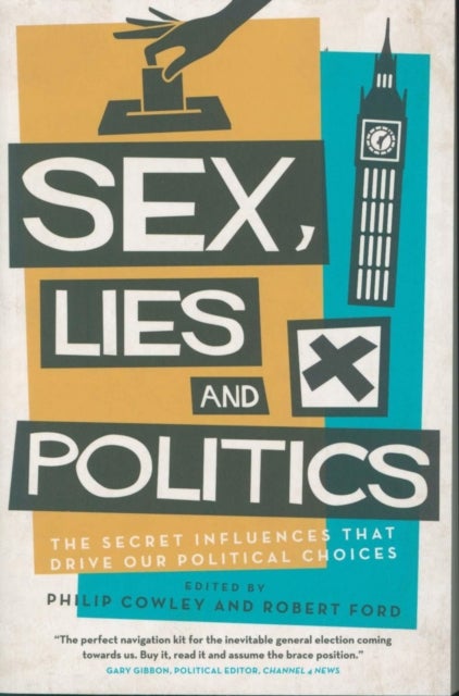 Sex, Lies and Politics - The Secret Influences That Drive our Political Choices
