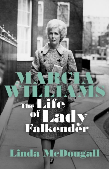 Marcia Williams - The Life and Times of Baroness Falkender