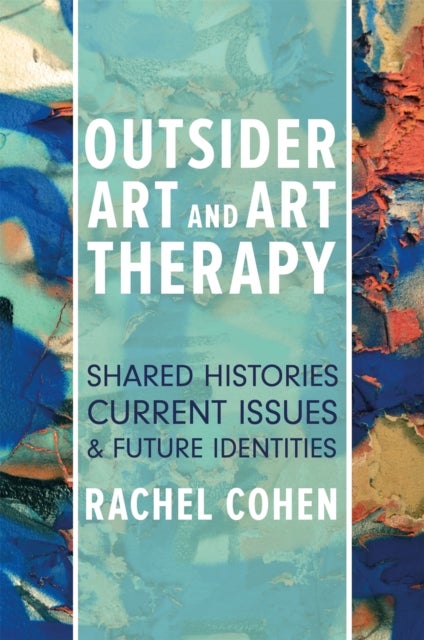 Outsider Art and Art Therapy - Shared Histories, Current Issues, and Future Identities