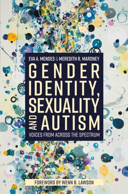 Gender Identity, Sexuality and Autism - Voices from Across the Spectrum