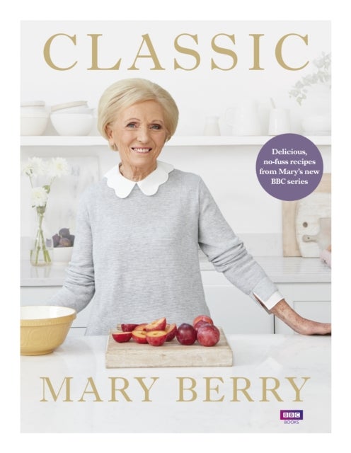 Classic - Delicious, no-fuss recipes from Mary’s new BBC series