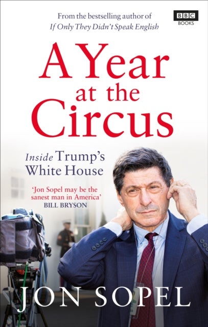 A Year At The Circus - Inside Trump's White House