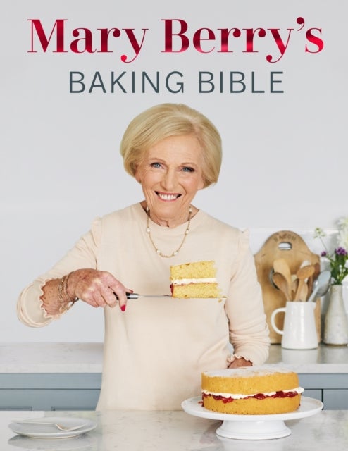Mary Berry''s Baking Bible - Revised and Updated: Over 250 New and Classic Recipes