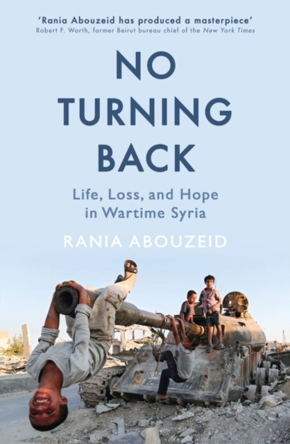 No Turning Back - Life, Loss, and Hope in Wartime Syria