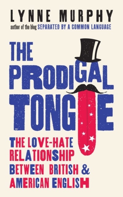 The Prodigal Tongue - The Love–Hate Relationship Between British and American English