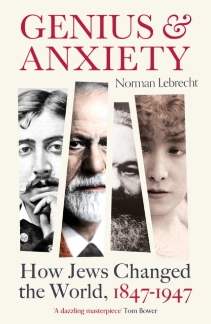 Genius and Anxiety - How Jews Changed the World, 1847–1947